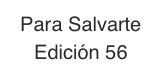 Para Salvarte 
Edición 56