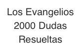 Los Evangelios
2000 Dudas Resueltas